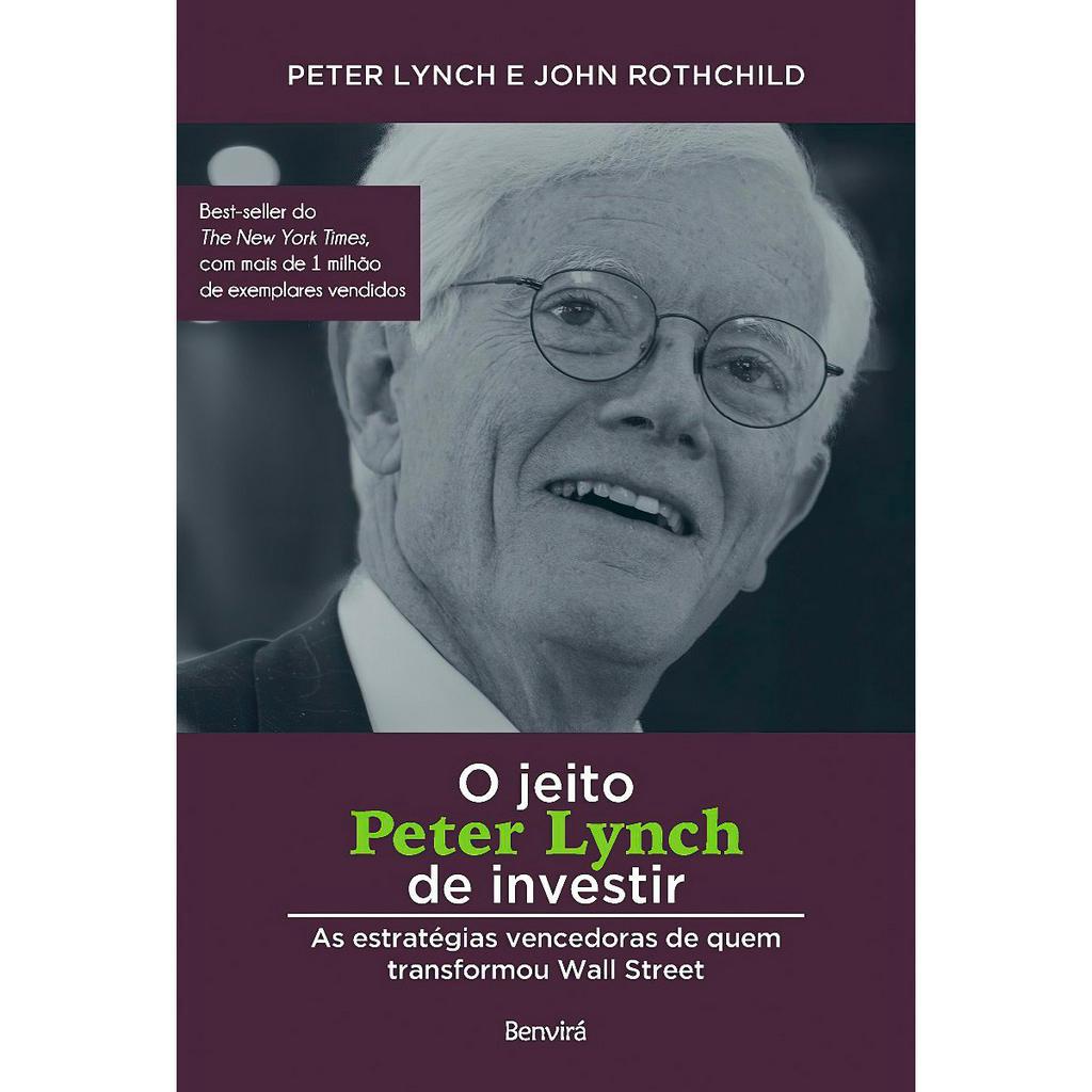 O Jeito Peter Lynch de Investir - As Estrategias Vencedoras de quem Transformou Wall Street
