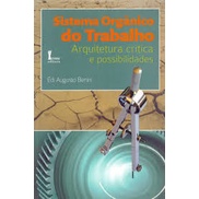 Sistema Orgânico do Trabalho: Arquitetura Crítica e Possibilidades autor Edi Augusto Benini