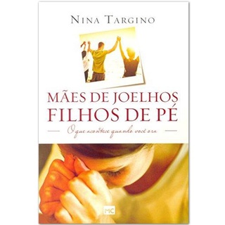 Mães de joelhos, filhos de pé | Nina Targino