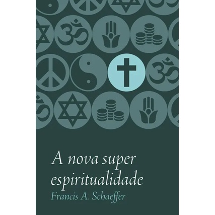 A Nova Superespiritualidade | Francis Schaeffer