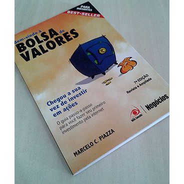 Bem-vindo à Bolsa de Valores - Marcelo C. Piazza  7ª edição revista e ampliada - Para principiantes: O guia passo-a-passo para você fazer seu primeiro investimento pela internet.  Editora: Novo Conceito Ano: 2008