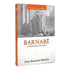 Barnabé - O Pregador de Fé e Obras - Ciro Sanches