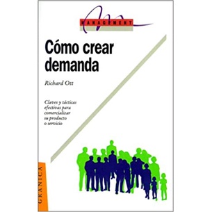Como Crear Demanda: Claues y Tacticas Efectivas Para Comercializar su Producto O Servicio (espanhol) de Richard Ott p...