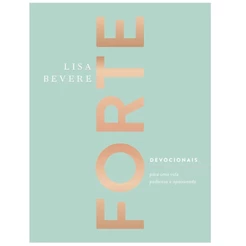 Forte: Devocionais Para Uma Vida Poderosa e Apaixonada - Lisa Bevere