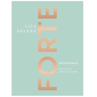 Forte: Devocionais Para Uma Vida Poderosa e Apaixonada - Lisa Bevere