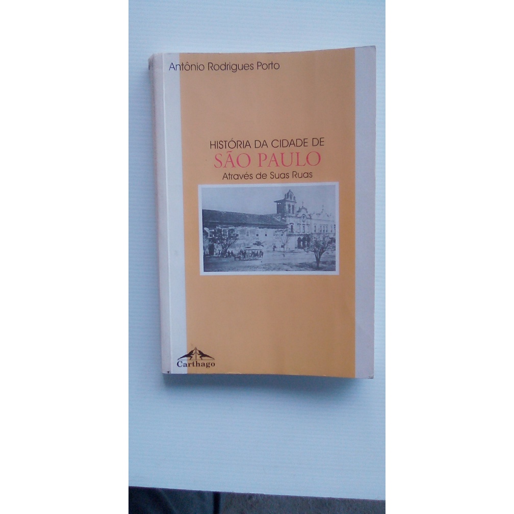 livro - História Da Cidade De São Paulo Através De Suas Ruas - Antonio Rodrigues Porto