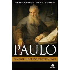 Paulo: O maior líder do cristianismo - Hernandes Dias Lopes