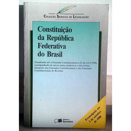 Constituição da República Federativa do Brasil - Juarez de Oliveira  Coleção Saraiva de Legislação, 16ª edição atualizada e ampliada. Editora: Saraiva Ano: 1997