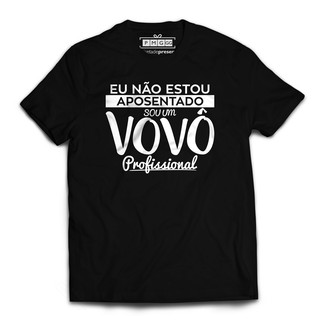 Camiseta Dia dos pais frase Não estou Aposentado sou um Vovô Profissional em Oferta na Shopee