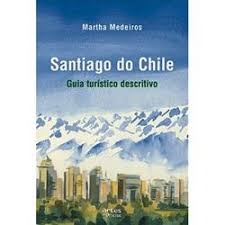 SANTIAGO DO CHILE - CRÔNICAS E DICAS DE VIAGEM autor MARTHA MEDEIROS