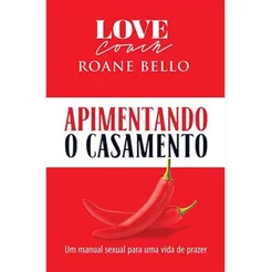 Apimentando O Casamento - Renovando a Intimidade - Roane Bello
