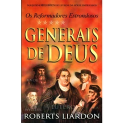 Generais de Deus os Reformadores Estrondosos | Roberts Liardon