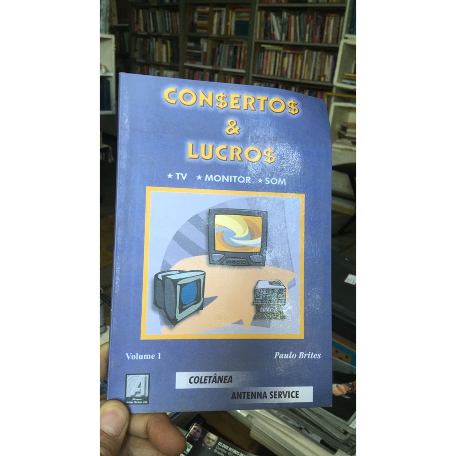 Consertos e Lucros (TV - Monitor - Som) - Volume 1 - Paulo Brites