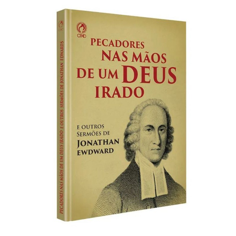 Pecadores nas Mãos de um Deus Irado e outros sermões | Jonathan Edwards