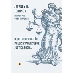 O que Todo Cristão Precisa Saber sobre Justiça Social | Jeffrey D. Johnson