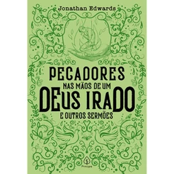 Livro - Pecadores nas mãos de um Deus irado e outros sermões - Capa comum - Principis