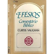 Efésios: Comentário Bíblico - Curtis Vaughan