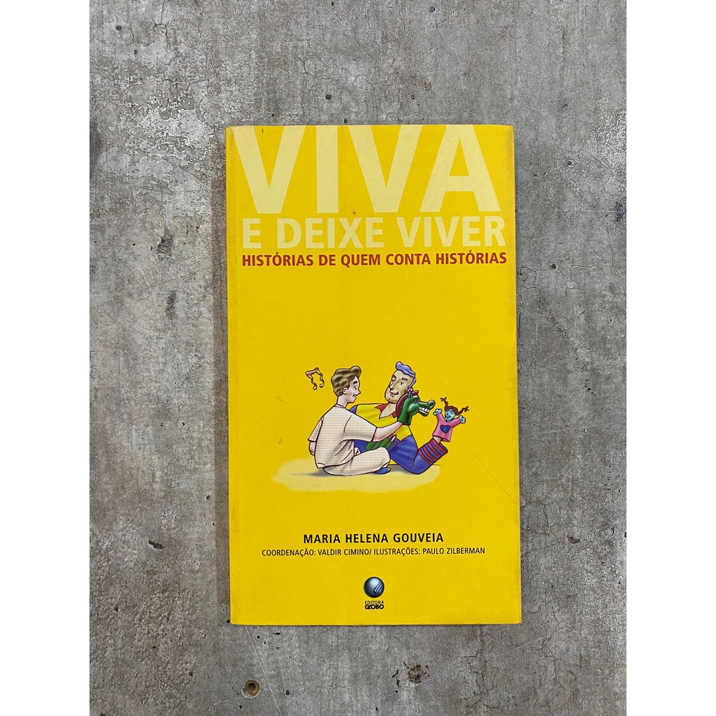 Viva e Deixe Viver: Histórias de Quem Conta Histórias - Maria Helena Gouveia