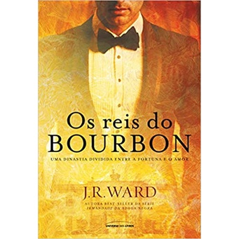 Os reis do Bourbon: Uma dinastia dividida entre a fortuna e o amor (J. R. Ward, editora universo dos livros)