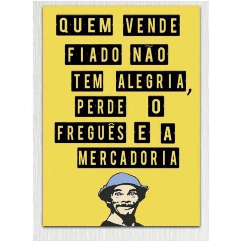 Quadro placa decorativa  quem vende fiado não tem alegria perde o freguês e a mercadoria 20x30 4k