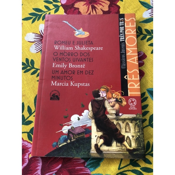 Clássicos Juvenis três por três / Romeu e Julieta/ O morro dos ventos uivantes/ Um amor em dez minutos