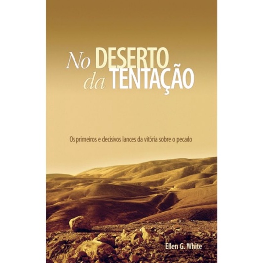 Livro No Deserto da Tentação - Os primeiros e decisivos lances da Vitória sobre o pecado - Ellen E. White - CPB