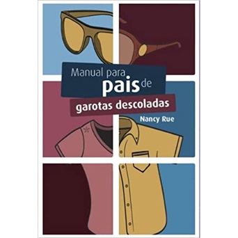Manual Para Pais de Garotas Descoladas (Nancy Rue, editora mundo cristão)