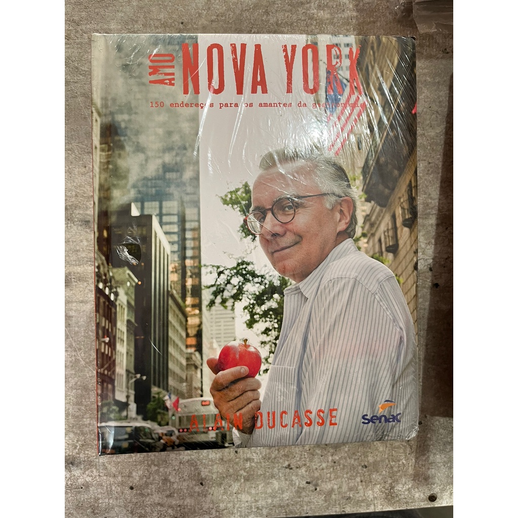 Amo Nova York: 150 Endereços Para os Amantes da Gastronomia - Alain Ducasse