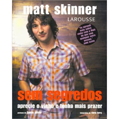 Sem Segredos. Aprecie o Vinho e Tenha Mais Prazer (Matt Skinner, editora larousse)