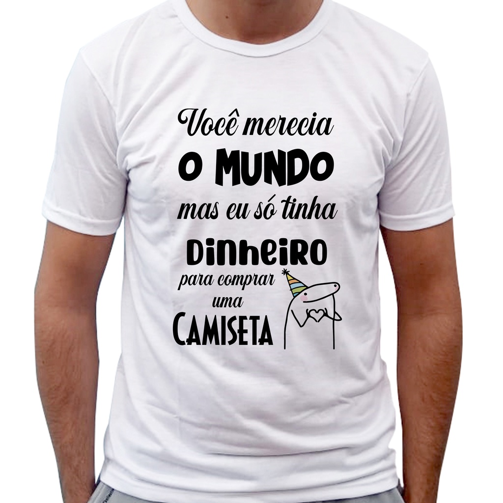camiseta flork personalizada você merecia o mundo só tinha dinheiro para uma camiseta para namorado noivo pai dindo esposo