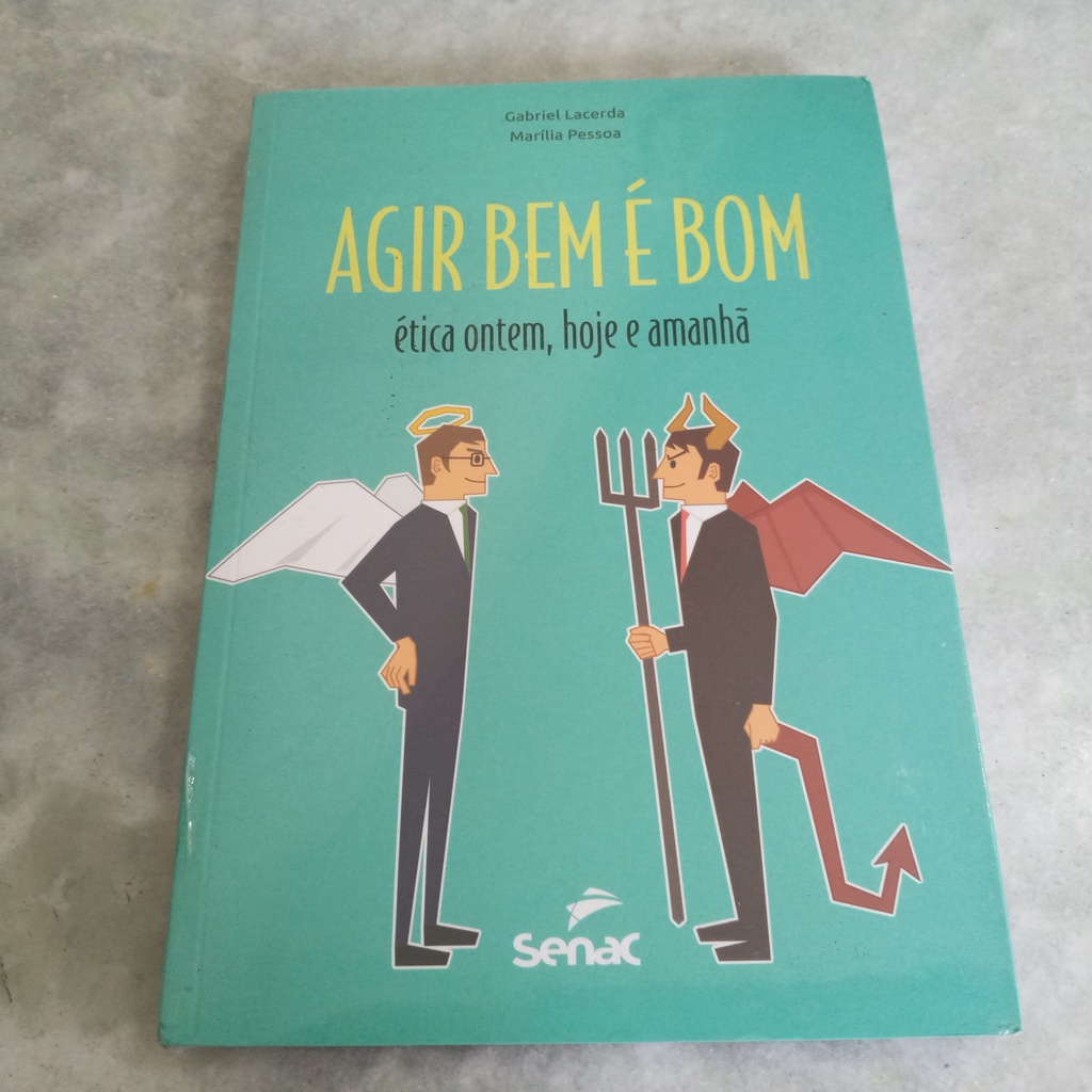 Livro: Agir Bem é Bom : ética ontem, hoje e amanhã - Gabriel Lacerda e Marília Pessoa