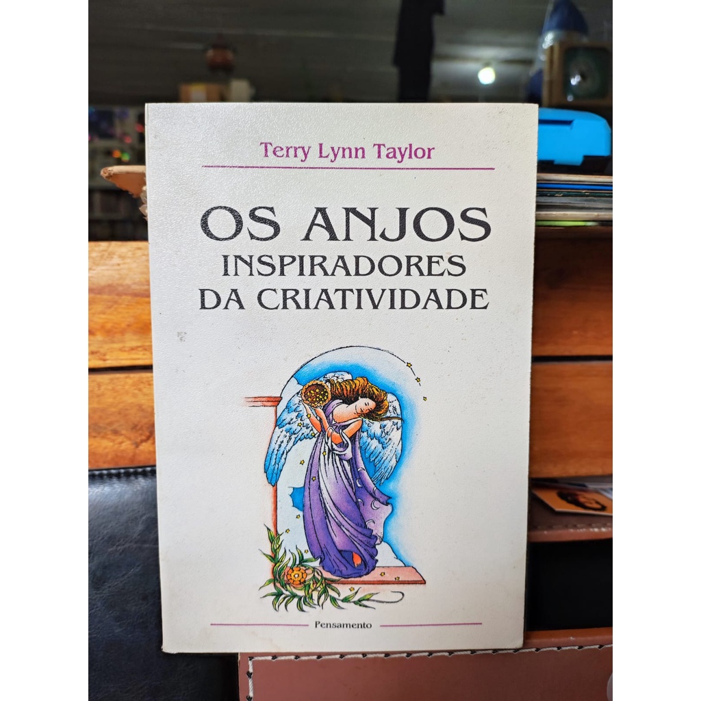 Os Anjos Inspiradores da Criatividade (Expressão Criativa. Bloqueios. Auto-Aceitação. Imaginação) - Terry Lynn Taylor / Tradução: Adail Ubirajara Sobral