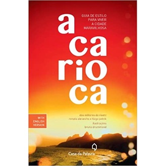 A Carioca: Guia De Estilo Para Viver A Cidade Maravilhosa (Renata Abranchs e Tiago Petrik Bruno Drummond), editora leya