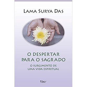 Despertar Para o Sagrado: O Surgimento de Uma Vida Espiritual (Lama Surya Das, editora rocco)