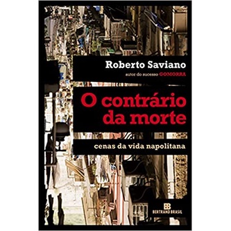 O contrário da morte: cenas da vida napolitana (Roberto Saviano, editora bertrand)