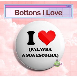 Bottons Personalizados I S2 - I love - eu amo