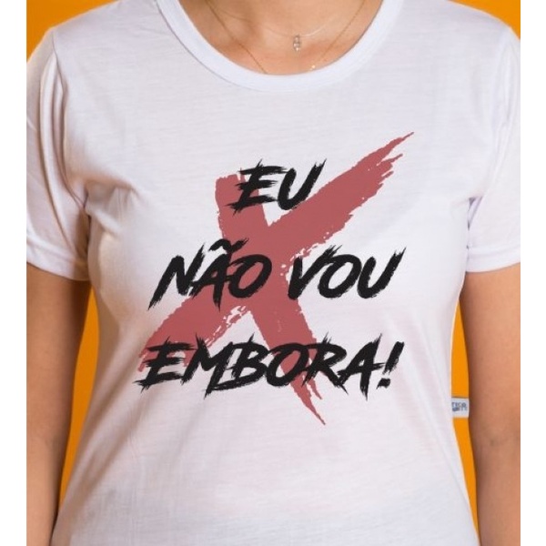 Camiseta Baby Look Eu Não vou Embora Unissex todos os Tamanhos Camiseta Carnaval
