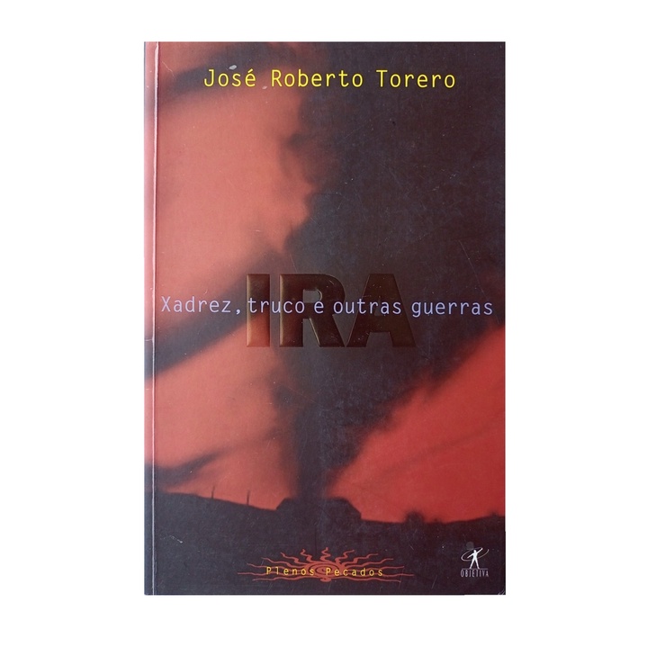 Xadrez, Truco e Outras Guerras - Ira de José Roberto Torero