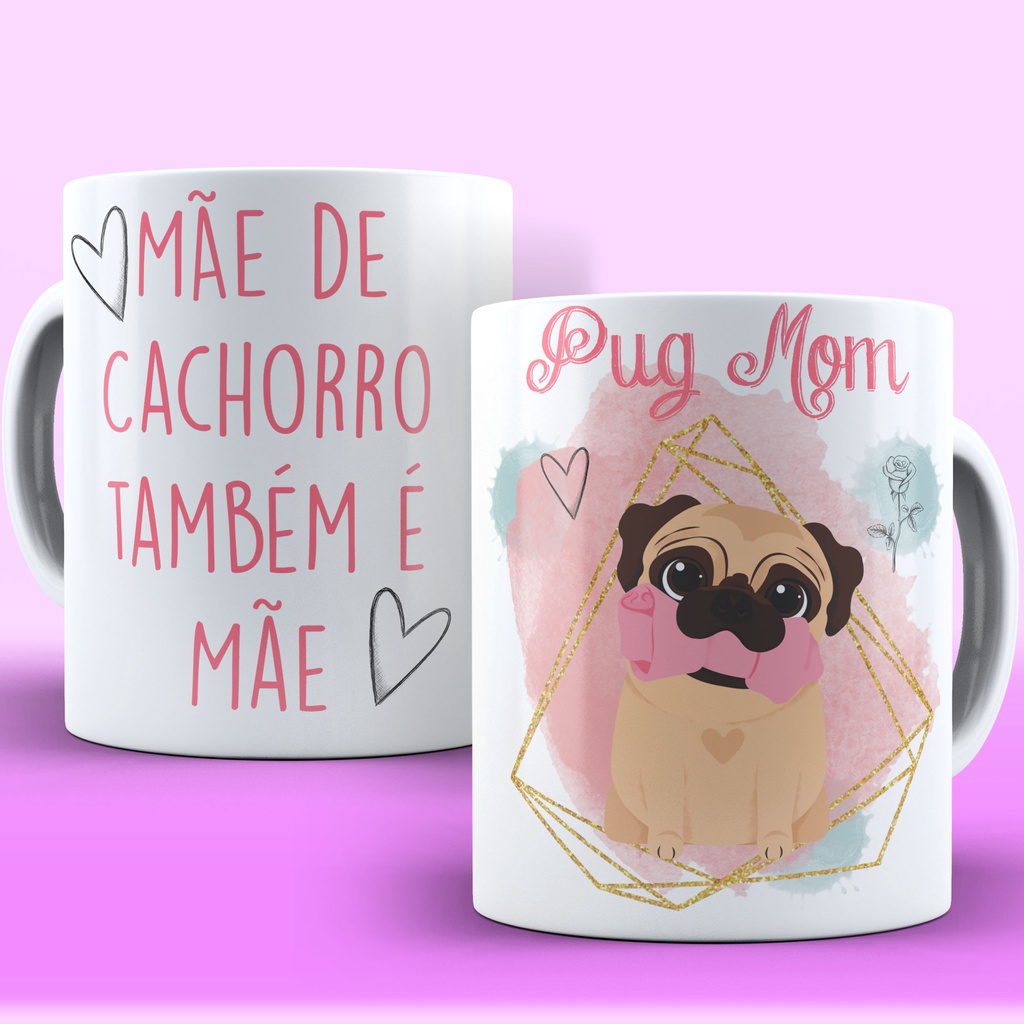 CANECA CACHORRO MÃE DE CACHORRO TAMBÉM É MÃE PUG