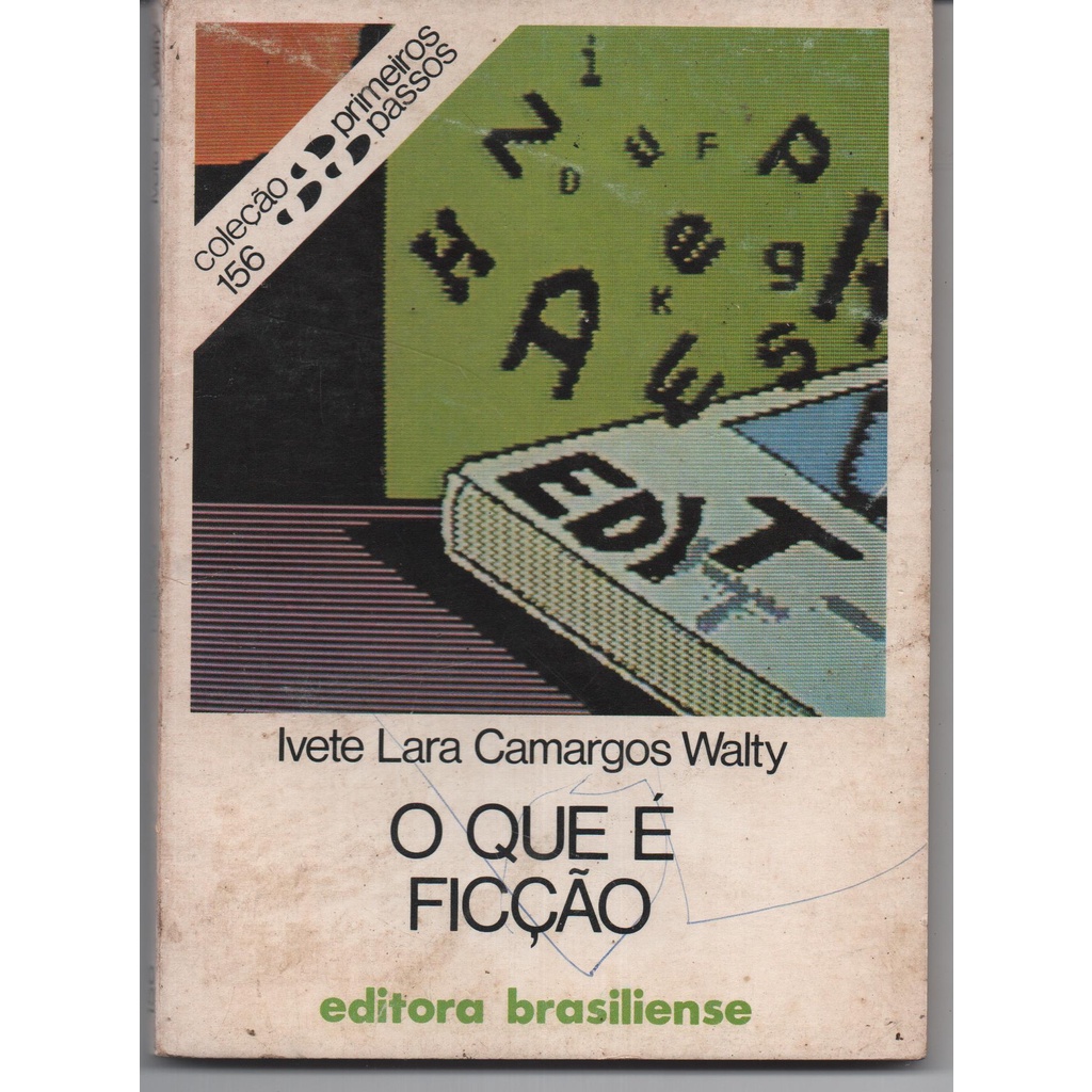 O que é Ficção - Coleção Primeiros Passos nº 156 - Ivete Lara Camargos Walty