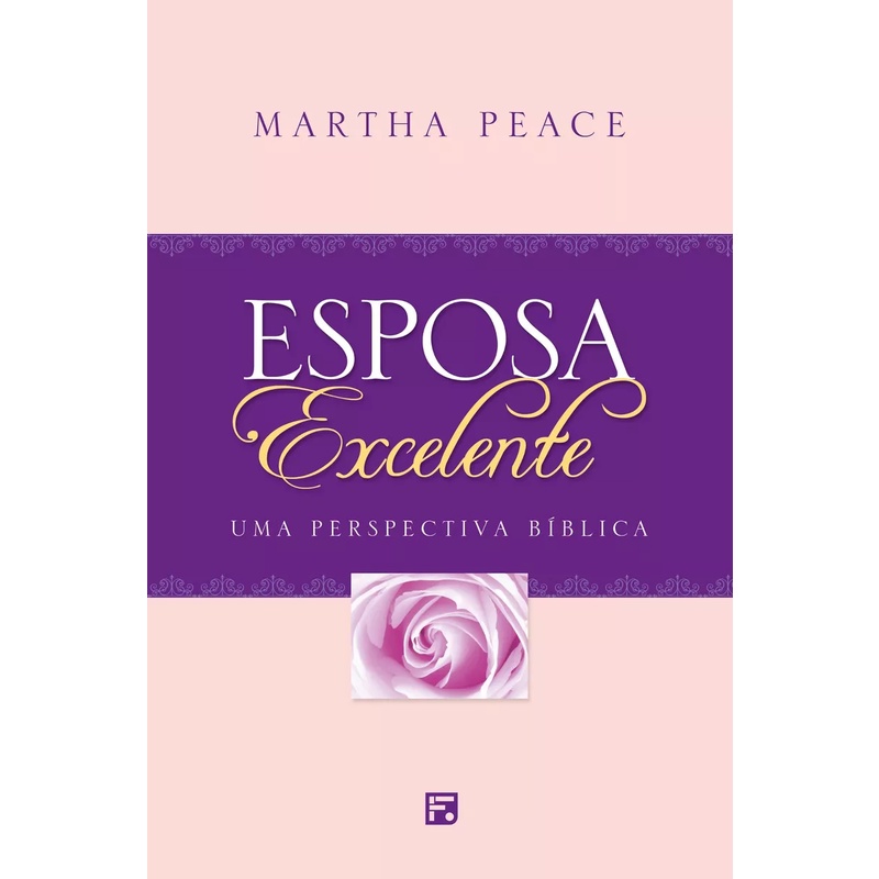 Livro Esposa Excelente - Martha Peace | Editora Fiel