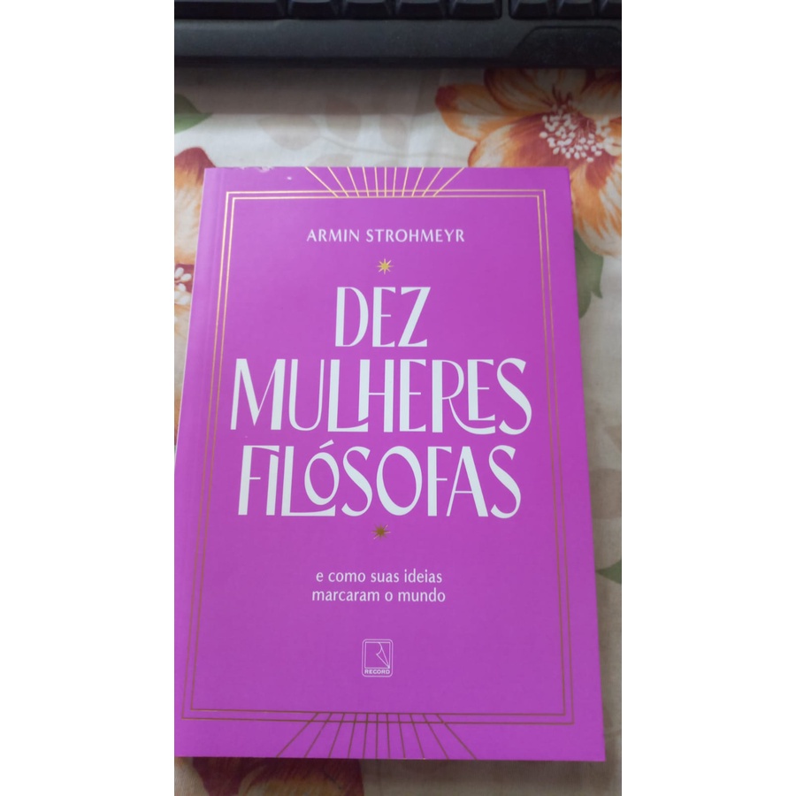 Dez mulheres filósofas: E como suas ideias marcaram o mundo - Armin Strohmeyr