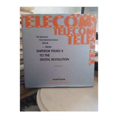 The Brazilian Telecommunications Saga - From Emperor Pedro Ii To The Digital Revolution - Ethevaldo Siqueira