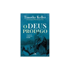 O Deus Pródigo | Timothy Keller