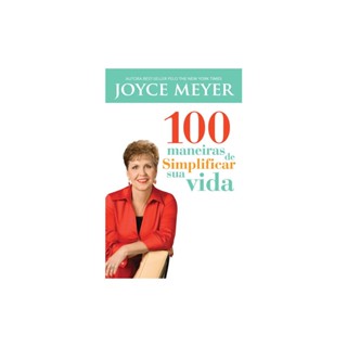 100 Maneiras de Simplificar sua Vida | Joyce Meyer