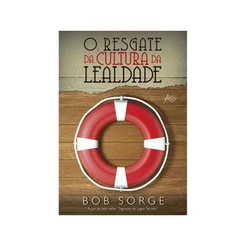 O Resgate da Cultura da Lealdade | Bob Sorge