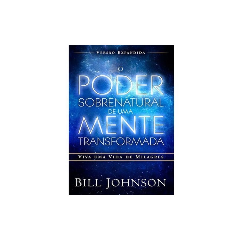 O Poder Sobrenatural de uma Mente Transformada - Bill Joh - Books & Magazines