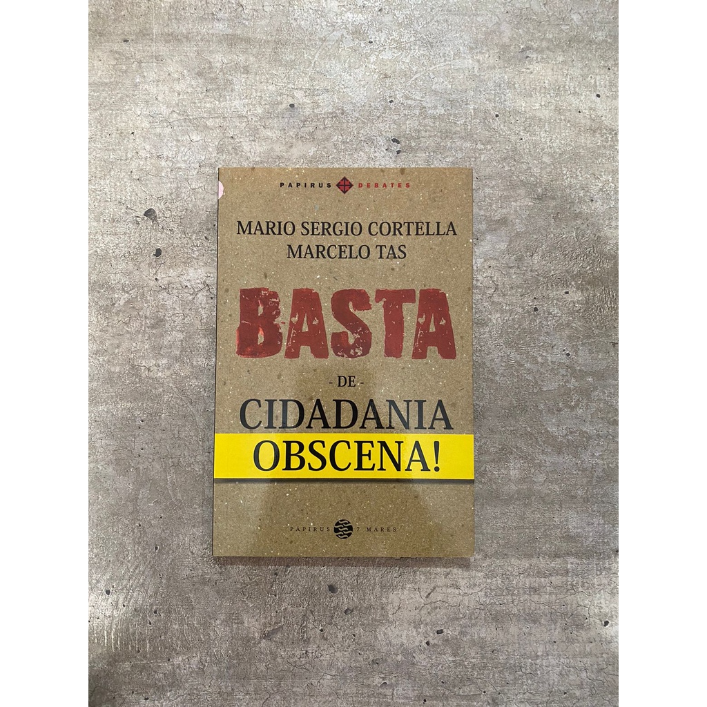 Basta de Cidadania Obscena! - Mario Sergio Cortella; Marcelo Tas