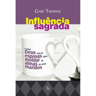 Influência Sagrada | Gary Thomas