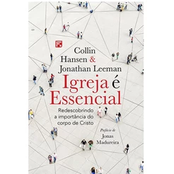 Igreja é essencial | Collin Hansen e Jonathan Leeman